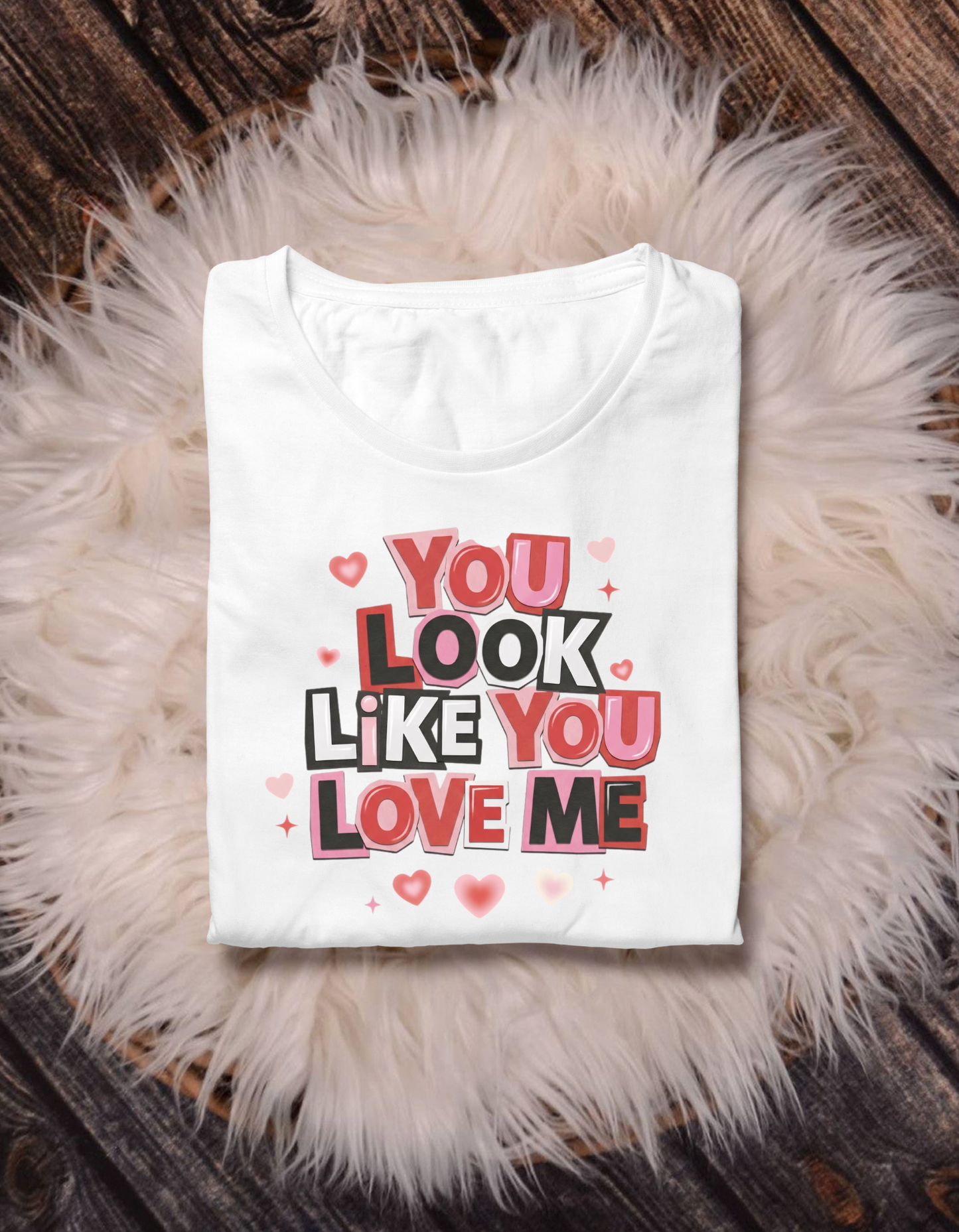 You Look Like You Love Me Shirt – Cute Valentine’s Day Graphic Tee | Romantic Love Quote T-Shirt