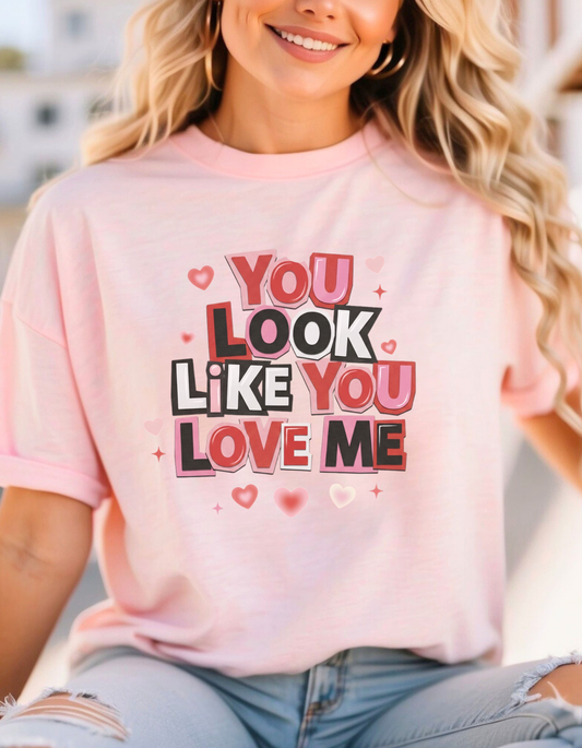 You Look Like You Love Me Shirt – Cute Valentine’s Day Graphic Tee | Romantic Love Quote T-Shirt
